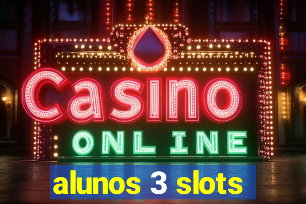alunos 3 slots